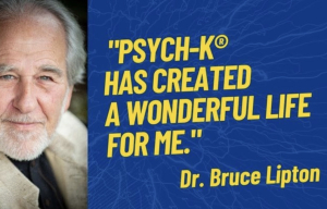 Dr. Bruce  Lipton - PSYCH-K®